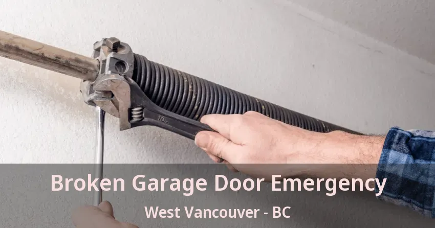 Broken Garage Door Emergency West Vancouver - BC