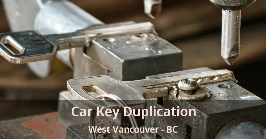 Car Key Duplication West Vancouver - BC