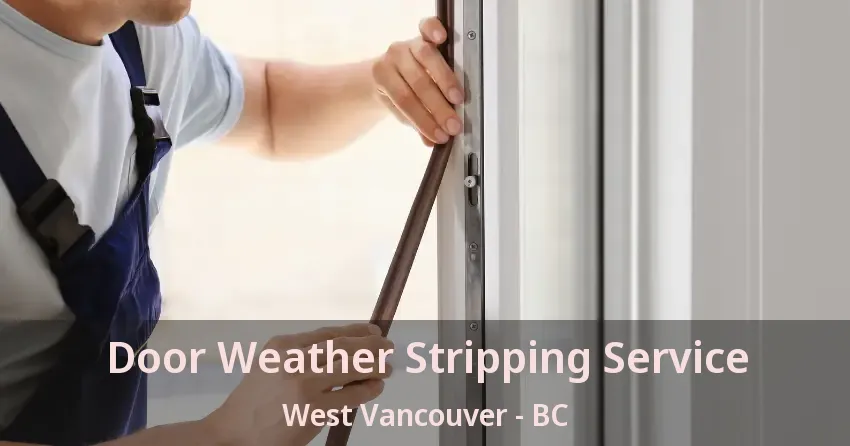 Door Weather Stripping Service West Vancouver - BC