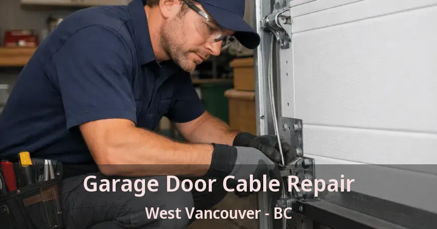 Garage Door Cable Repair West Vancouver - BC Garage Door Cable Repair West Vancouver - BC