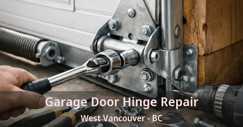 Garage Door Hinge Repair West Vancouver - BC