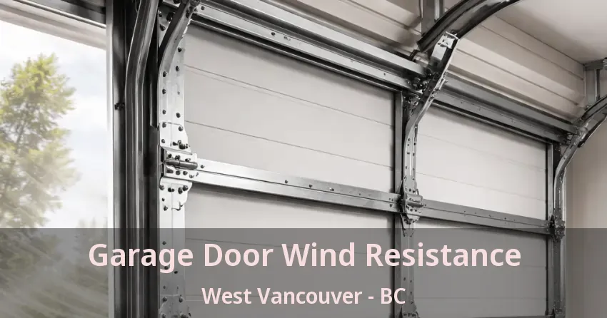 Garage Door Wind Resistance West Vancouver - BC