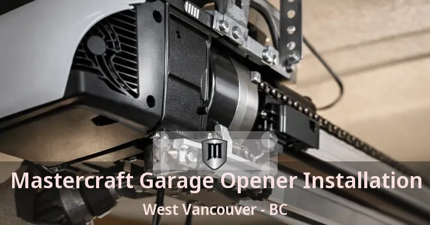 Mastercraft Garage Opener Installation West Vancouver - BC Mastercraft Garage Opener Installation West Vancouver - BC